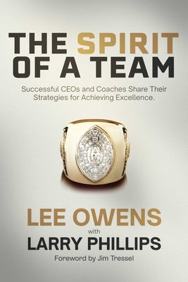 Spirit of a Team: Successful Ceos and Coaches Share Their Strategies for Achieving Excellence by Owens, Lee
