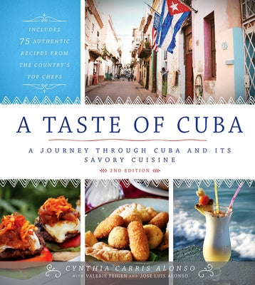 A Taste of Cuba: Journey Through Cuba and Into the Kitchens and Paladares of the Country's Top Chefs by Carris Alonso, Cynthia