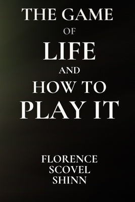 The Game of Life and How to Play It by Shinn, Florence S.