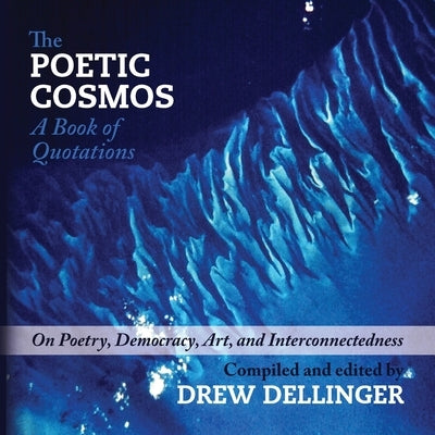 The Poetic Cosmos: A Book of Quotations by Dellinger, Drew