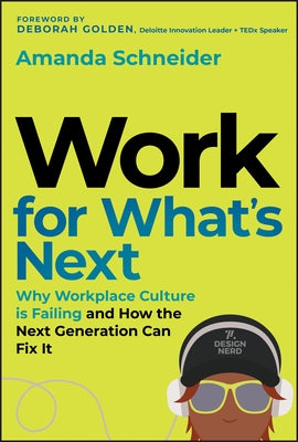 Work for What's Next: Why Workplace Culture Is Failing and How the Next Generation Can Fix It by Schneider, Amanda
