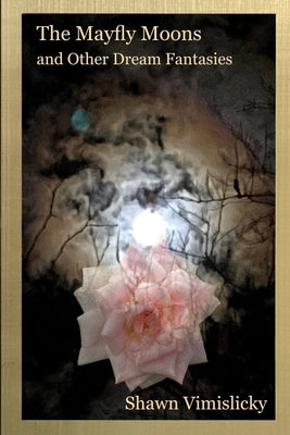 The Mayfly Moons and Other Dream Fantasies by Vimislicky, Shawn