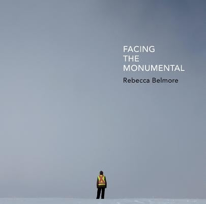 Rebecca Belmore: Facing the Monumental by Nanibush, Wanda