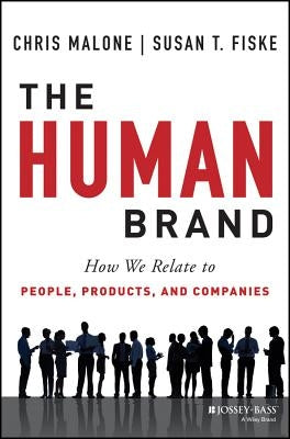 The Human Brand: How We Relate to People, Products, and Companies by Malone, Chris