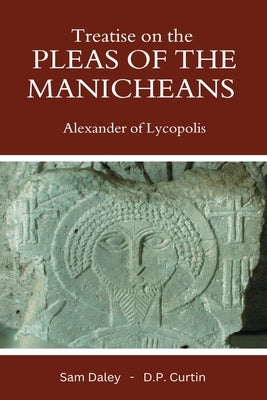 Treatise on the Pleas of the Manicheans by Alexander of Lycopolis