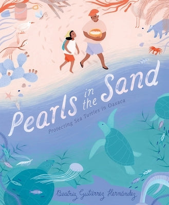 Pearls in the Sand: Protecting Sea Turtles in Oaxaca by HernÃ¡ndez, Beatriz GutiÃ©rrez