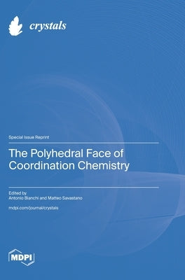 The Polyhedral Face of Coordination Chemistry by Bianchi, Antonio Bianchi