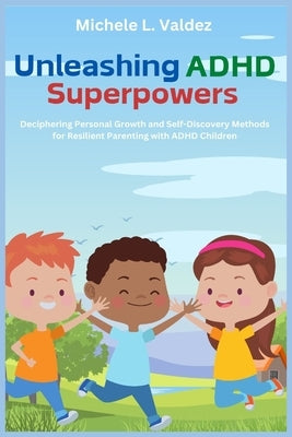 Unleashing ADHD Superpowers by Valdez, Michele L.