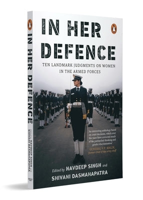 In Her Defence: Ten Landmark Judgments on Women in the Armed Forces by Singh, Navdeep