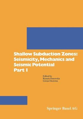 Shallow Subduction Zones: Seismicity, Mechanics and Seismic Potential Part 1 by Dmowska
