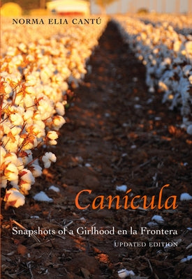 Canícula: Snapshots of a Girlhood En La Frontera, Updated Edition by CantÃº, Norma Elia