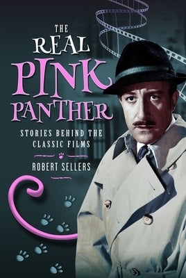 The Real Pink Panther: Stories Behind the Classic Films by Sellers, Robert