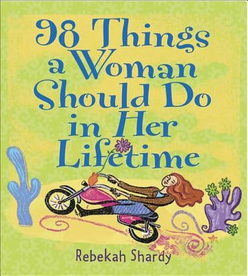 98 Things a Woman Should Do in Her Lifetime by Shardy, Rebekah