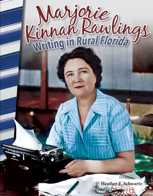 Marjorie Kinnan Rawlings: Writing in Rural Florida by Schwartz, Heather