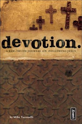 Devotion.: A Raw Truth Journal on Following Jesus by Yaconelli, Michael