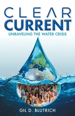 Clear Current: Unraveling the Water Crisis by Blutrich, Gil D.