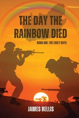 The Day the Rainbow Died: The Early Days by Bellis, James
