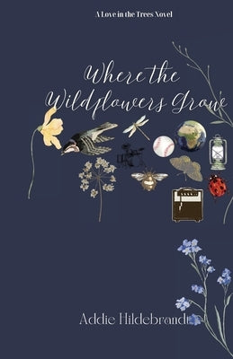 Where the Wildflowers Grow by Hildebrandt, Addie