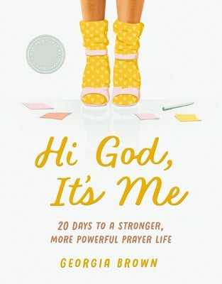 Hi God, It's Me: 20 Days to a Strong and Powerful Prayer Life - Prayer Devotional by Williams, Georgia Brown