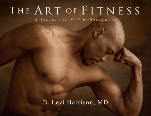 The Art of Fitness: A Journey to Self Enhancement by Harrison, D. Levi, MD