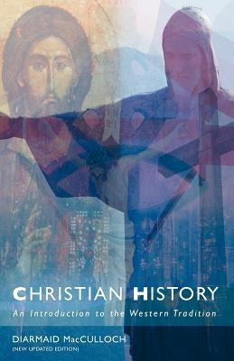 Christian History: An Introduction to the Western Tradition by McCulloch, Diarmaid