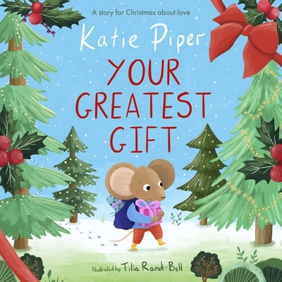 Your Greatest Gift: A Story for Christmas about Love by Piper, Katie