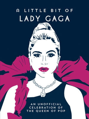 A Little Bit of Lady Gaga: An Unofficial Celebration of the Queen of Pop by Summersdale Publishers