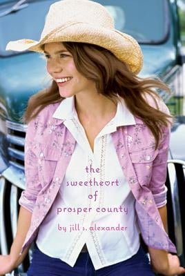 The Sweetheart of Prosper County by Alexander, Jill S.