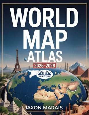 World Map Atlas 2025 - 2026 by Jaxon Marais