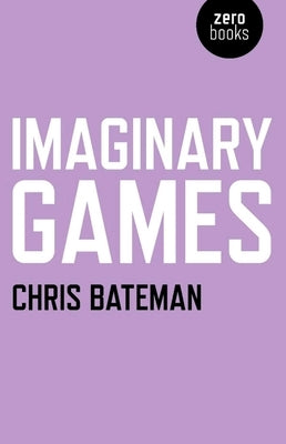 Imaginary Games by Bateman, Chris