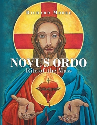 Novus Ordo: Rite of the Mass by Moore, Richard