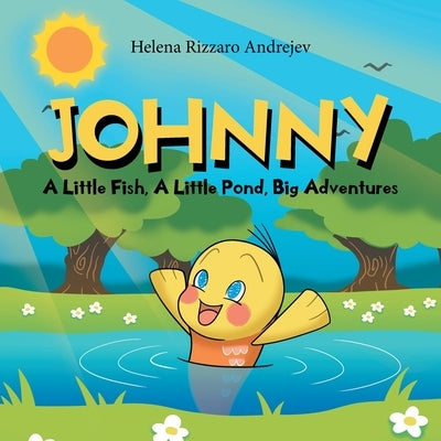 Johnny: A Little Fish, A Little Pond, Big Adventures by Andrejev, Helena Rizzaro