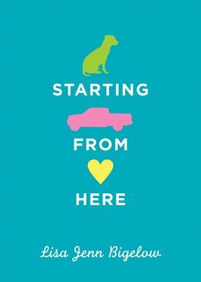 Starting from Here by Bigelow, Lisa Jenn