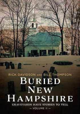 Buried New Hampshire: Graveyards Have Stories to Tell, Volume II by Davidson, Rick