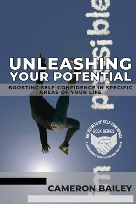 Unleashing Your Potential: Boosting Self-Confidence in Specific Areas of Your Life by Bailey, Cameron