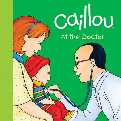 Caillou: At the Doctor by Sanschagrin, Joceline