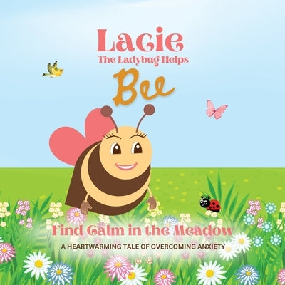 Lacie the Ladybug Helps Bee Find Calm in the Meadow by Abreau, Corey