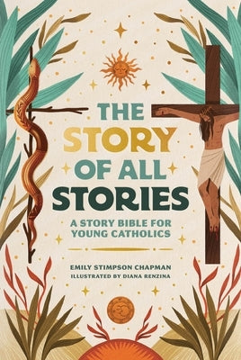 The Story of All Stories: A Story Bible for Young Catholics by Chapman, Emily Stimpson