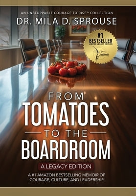 From Tomatoes to the Boardroom - A Legacy Edition by Sprouse, Mila