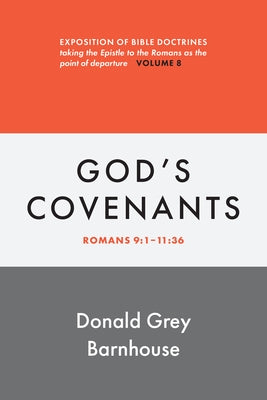 Romans, Vol 8: God's Covenants: Exposition of Bible Doctrines by Barnhouse, Donald Grey