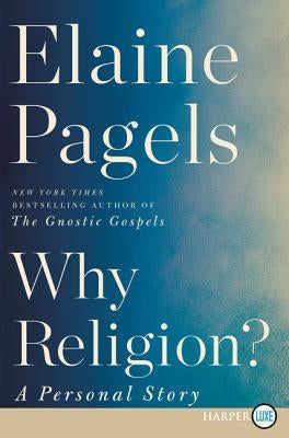 Why Religion?: A Personal Story by Pagels, Elaine