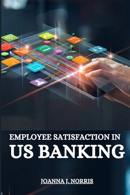 Employee satisfaction in US banking by Norris, Joanna J.