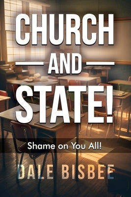 Church - and - State! Shame on You All! by Bisbee, Dale