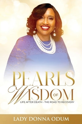 Pearls of Wisdom: Life After Death - The Road to Recovery by Odum, Donna