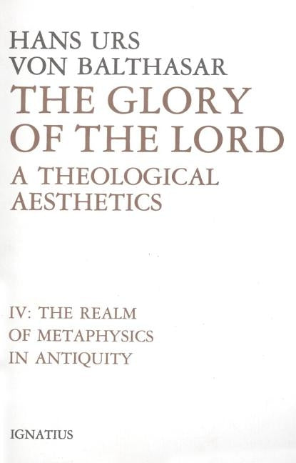 The Glory of the Lord: A Theological Aesthetics Volume 4 by Von Balthasar, Hans Urs