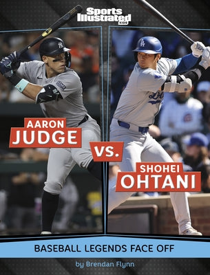 Aaron Judge vs. Shohei Ohtani: Baseball Legends Face Off by Flynn, Brendan