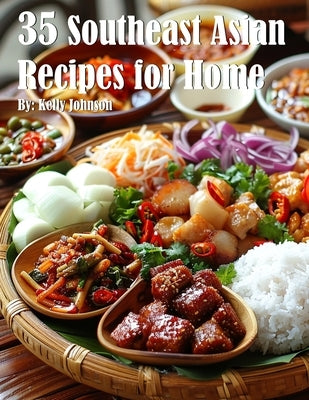 35 Southeast Asian Recipes for Home by Johnson, Kelly