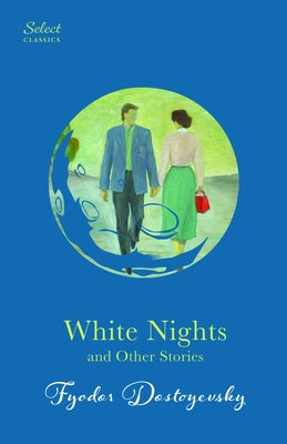 White Nights and Other Stories: Also Includes Notes from Underground and a Christmas Tree and a Wedding (Original, Unabridged Classic, Premium Hardbou by Dostoyevsky, Fyodor