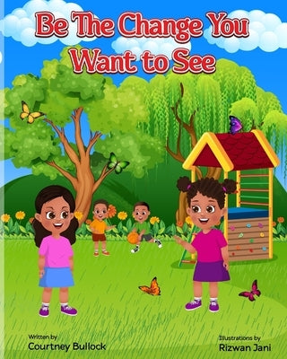 Be The Change You Want To See by Bullock, Courtney