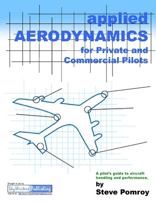 Applied Aerodynamics: for Private and Commercial Pilots by Pomroy, Steve